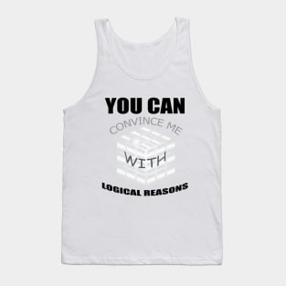 You can convince me with logical reasons, funny quotes Tank Top